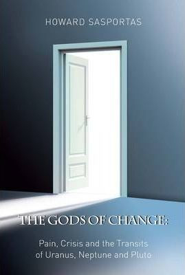 The Gods Of Change : Pain, Crisis And The Transits Of Ura...