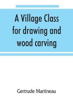 Libro A Village Class For Drawing And Wood Carving : Hint...
