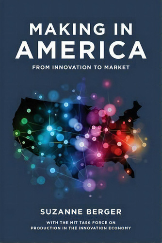 Making In America : From Innovation To Market, De Suzanne Berger. Editorial Mit Press Ltd, Tapa Blanda En Inglés