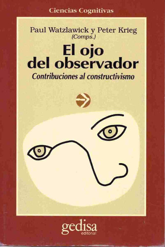 El ojo del observador: Contribuciones al constructivismo, de Watzlawick Paul. Serie Cla- de-ma Editorial Gedisa en español, 1989