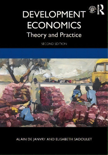 Development Economics : Theory And Practice, De Alain De Janvry., Vol. 1. Editorial Routledge, Tapa Blanda, Edición Second Edition En Inglés
