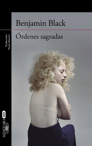 Órdenes sagradas, de Black, Benjamin. Serie Alfaguara Editorial Alfaguara, tapa blanda en español, 2015