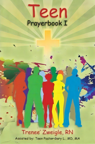 Teen Prayerbook 1, De Trenee' Zweigle R N. Editorial Createspace Independent Publishing Platform, Tapa Blanda En Inglés