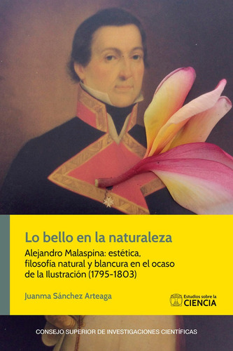 Lo Bello En La Naturaleza Alejandro Malaspina : Estetica,, De Sanchez Arteaga, Juanma. Editorial Consejo Superior De Investigaciones Cientificas, Tapa Blanda, Edición 1 En Español, 2020