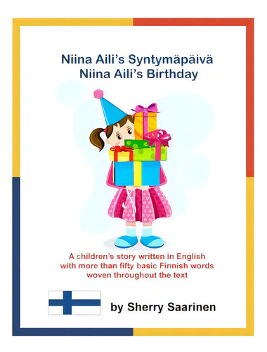 Niina Aili's Syntymapaiva - Niina Aili's Birthday: A Children's Story Written In English With Mor..., De Saarinen, Sherry. Editorial Createspace, Tapa Blanda En Inglés