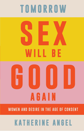 Libro: Tomorrow Sex Will Be Good Again: Women And Desire In