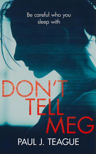 Don't Tell Meg: Be Careful Who You Sleep With, De Teague, Paul J.., Vol. 1. Editorial Lightning Source Inc, Tapa Blanda En Inglés