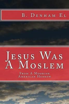 Libro Jesus Was A Moslem : From A Moorish American Hebrew...