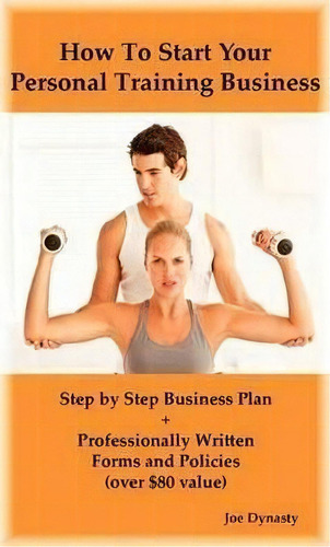 How To Start Your Personal Training Business : Step By Step Business Plan And Forms. Get A Fitnes..., De Joe Dynasty. Editorial Psylon Press, Tapa Blanda En Inglés