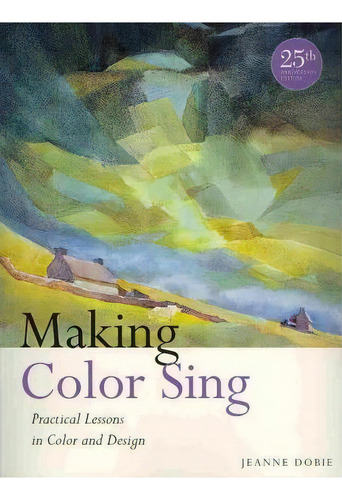 Making Color Sing, 25th Anniversary Edition, De Jeanne Dobie. Editorial Watson-guptill Publications, Tapa Blanda En Inglés