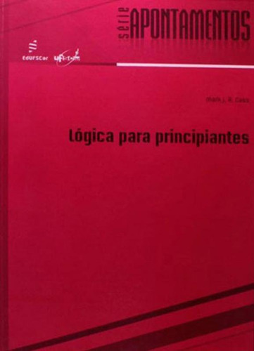 Lógica Para Principiantes: Coleçao Apontamentos, De Cass, Mark J. R.. Editora Edufscar - Universidade Federal De São Carlos, Capa Mole, Edição 1ª Edição - 2006 Em Português