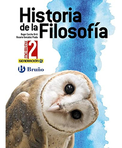 GENERACION B HISTORIA DE LA FILOSOFIA 2 BACHILLERATO, de CORCHO ORRIT, ROGER. Editorial Bruño, tapa blanda en español