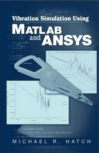 Vibration Simulation Using Matlab And Ansys, De Michael R. Hatch. Editorial Taylor Francis Inc, Tapa Dura En Inglés