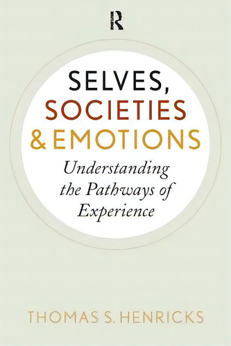 Selves, Societies, And Emotions: Understanding The Pathways Of Experience, De Henricks, Thomas S.. Editorial Paradigm Publ, Tapa Blanda En Inglés