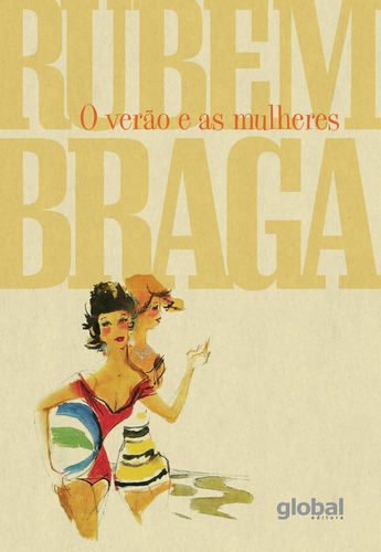 O Verão e as mulheres, de Braga, Rubem. Série Rubem Braga Editora Grupo Editorial Global, capa mole em português, 2021