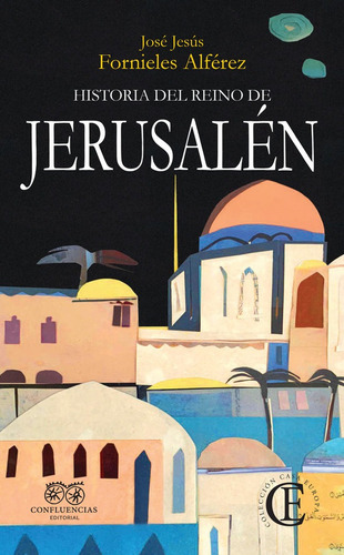 Historia Del Reino De Jerusalen, De Fornieles Alferez (ed.), Jose Jesus. Editorial Confluencias En Español