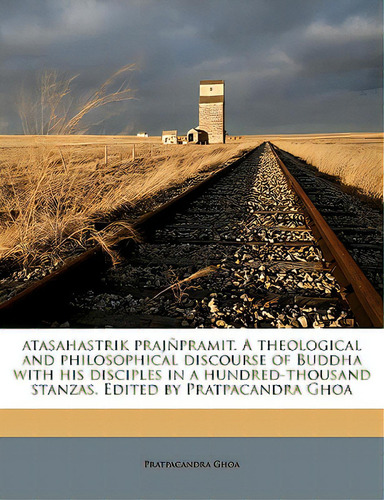 Atasahastrik Prajnpramit. A Theological And Philosophical Discourse Of Buddha With His Disciples ..., De Ghoa, Pratpacandra. Editorial Nabu Pr, Tapa Blanda En Inglés
