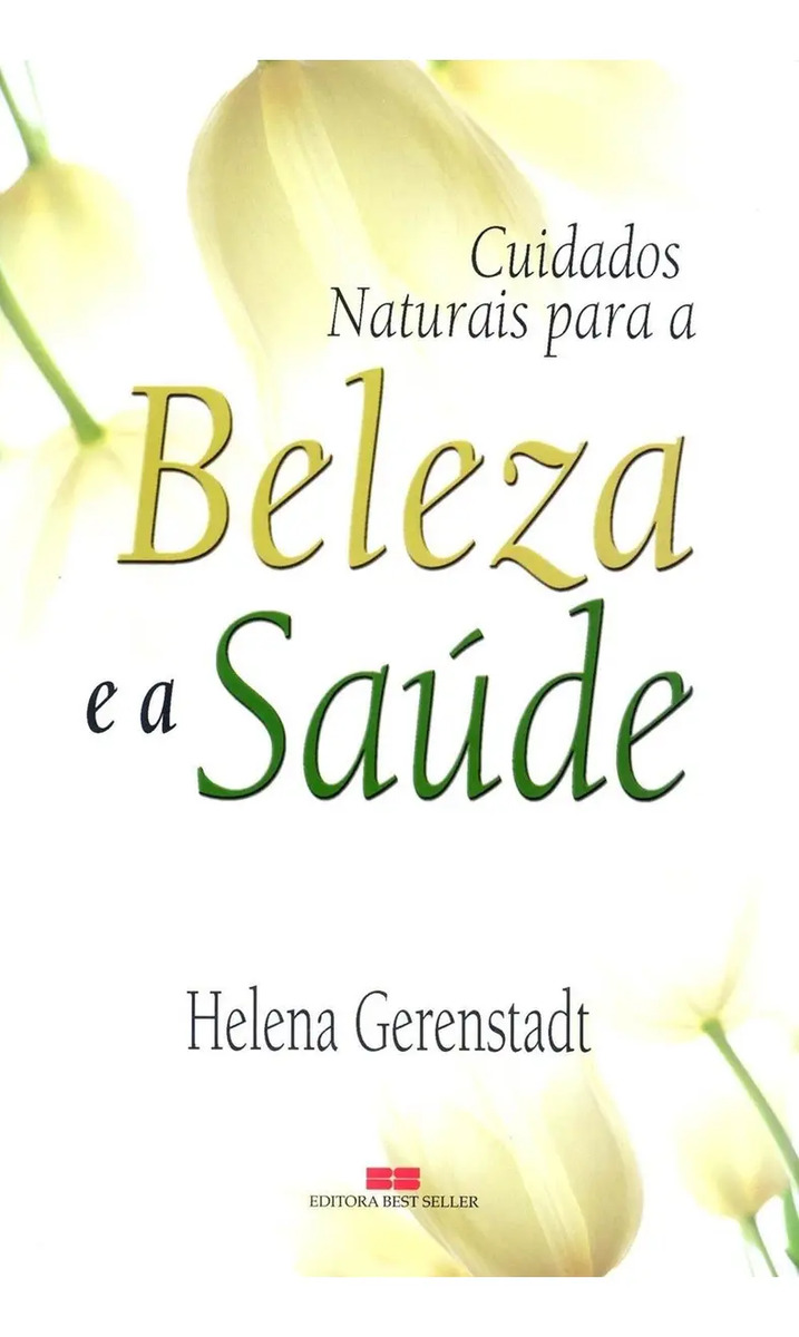 CUIDADOS NATURAIS COM A BELEZA E A SAÚDE, de Gerenstadt, Helena. Editora BestSeller, edição 1 em português