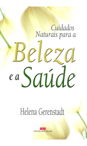 CUIDADOS NATURAIS COM A BELEZA E A SAÚDE, de Gerenstadt, Helena. Editora BestSeller, edição 1 em português