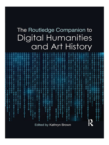 The Routledge Companion To Digital Humanities And Art . Eb18