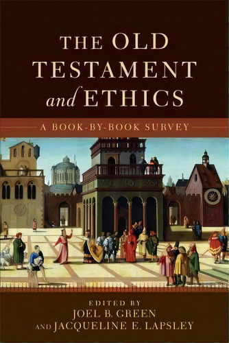 The Old Testament And Ethics, De Joel B. Green. Editorial Baker Publishing Group, Tapa Blanda En Inglés