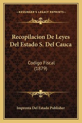 Libro Recopilacion De Leyes Del Estado S. Del Cauca - Imp...