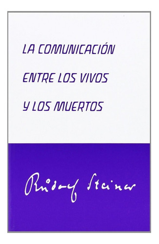 La Comunicaciãâ³n Entre Los Vivos Y Los Muertos, De Steiner, Rudolf., Vol. 1. Editorial Editorial Rudolf Steiner S.l., Tapa Blanda En Español