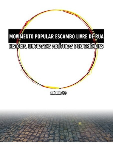 Movimento Popular Escambo Livre De Rua: História, Linguagens Artísticas E Experiências, De Antonio Bê. Série Não Aplicável, Vol. 1. Editora Clube De Autores, Capa Mole, Edição 1 Em Português, 2020