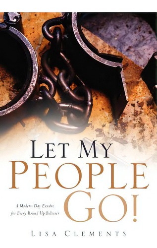 Let My People Go!, De Clements, Lisa. Editorial Xulon Pr, Tapa Blanda En Inglés