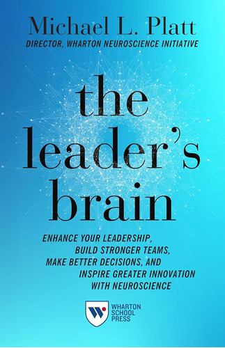 The Leader's Brain: Enhance Your Leadership, Build Stronger 