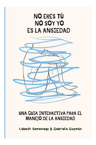 Libro: No Eres Tú, No Soy Yo, Es La Ansiedad: Una Guía Para