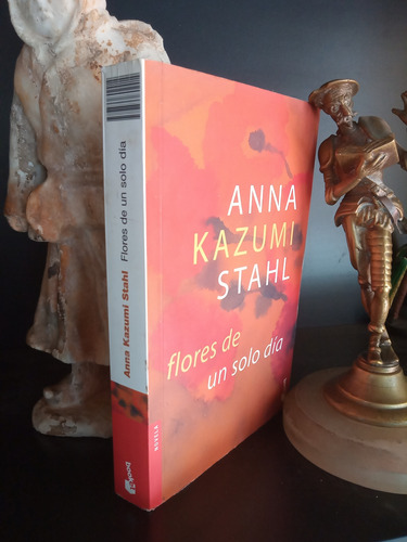 Flores De Un Solo Día - Anna Kazumi Stahl - Booket