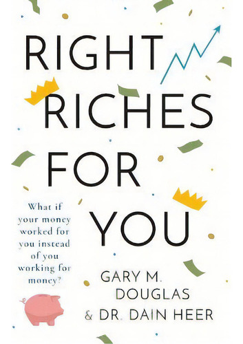 Right Riches For You, De Dain Heer. Editorial Access Consciousness Publishing Company, Tapa Blanda En Inglés