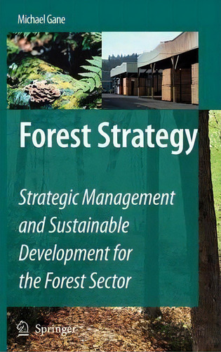 Forest Strategy: Strategic Management And Sustainable Development For The Forest Sector, De Michael Gane., Vol. 1. Editorial Springer Verlag New York Inc, Tapa Dura En Inglés