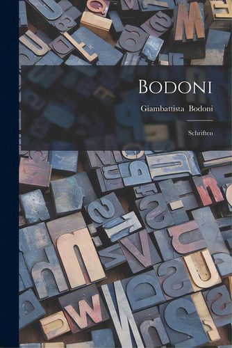 Bodoni: Schriften, De Bodoni, Giambattista 1740-1813. Editorial Hassell Street Pr, Tapa Blanda En Inglés