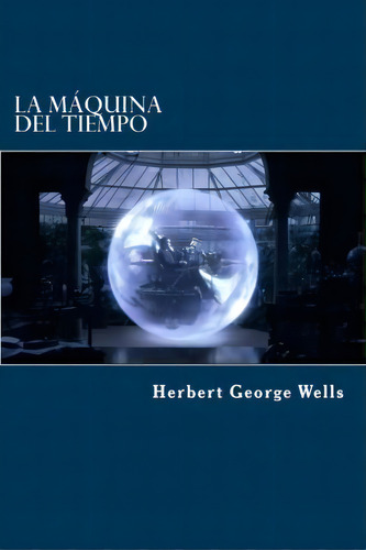 La M Quina Del Tiempo, De Herbert George Wells. Editorial Createspace Independent Publishing Platform, Tapa Blanda En Español