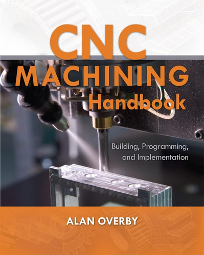 Libro: Cnc Machining Handbook: Building, Programming, And Im