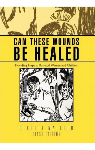 Can These Wounds Be Healed, De Claudia Malcolm. Editorial Xlibris Corporation, Tapa Dura En Inglés