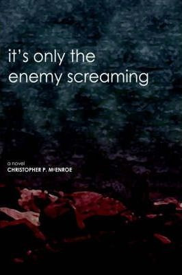 It's Only The Enemy Screaming - Christopher Mcenroe