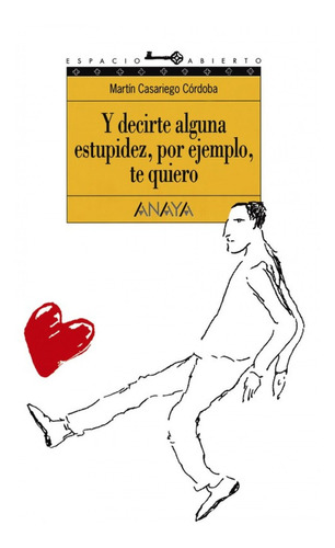 Libro - Y Decirte Alguna Estupidez, Por Ejemplo, Te Quiero 