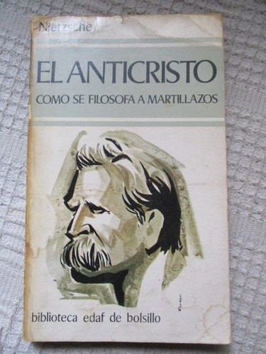 Nietzsche - El Anticristo. Cómo Se Filosofa A Martillazos