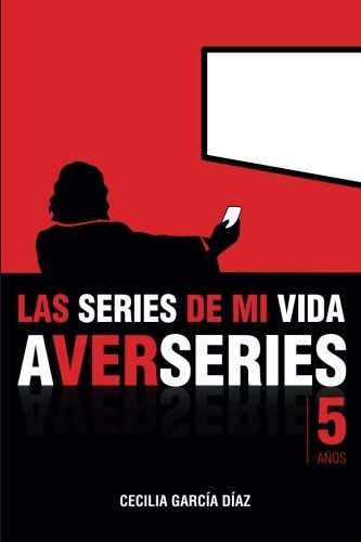 Libro : Las Series De Mi Vida: Cinco Años De A Ver Serie...