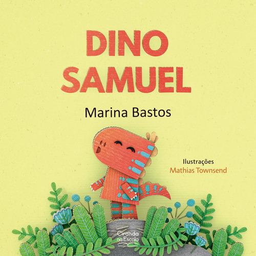 Livro Dino Samuel De Marina Bastos Ano 2023 Da Editora Ciranda Na Escola