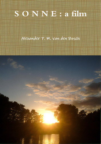 S O N N E: A Film, De Van Den Bosch, Alexander P. M.. Editorial Lulu Pr, Tapa Blanda En Inglés
