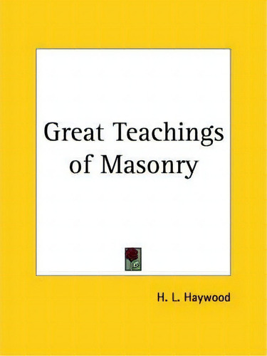 Great Teachings Of Masonry (1923), De H.l. Haywood. Editorial Kessinger Publishing Co, Tapa Blanda En Inglés