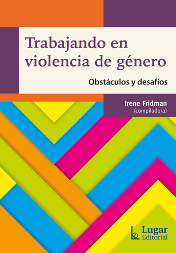 TRABAJANDO EN VIOLENCIA DE GENERO: Obstáculos Y Desafíos, de FRIDMAN, IRENE., vol. 1. Editorial LUGAR, tapa blanda en español, 2023