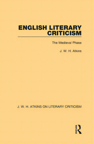 English Literary Criticism: The Medieval Phase, De Atkins, J. W. H.., Vol. 1. Editorial Routledge, Tapa Dura En Inglés