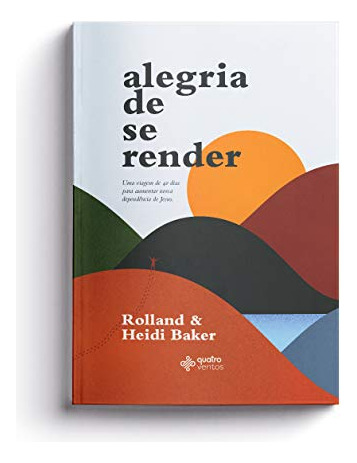 Libro Alegria De Se Render De Rolland Quatro Ventos Editora