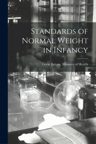 Standards Of Normal Weight In Infancy, De Great Britain Ministry Of Health. Editorial Hassell Street Pr, Tapa Blanda En Inglés