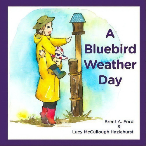 A Bluebird Weather Day, De Brent A Ford., Vol. 1. Editorial Nvizn Ideas Llc, Tapa Blanda En Inglés